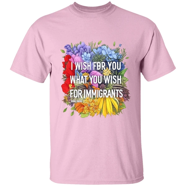 I Wish For You What You Wish For Immigrants Shirt - Image 3