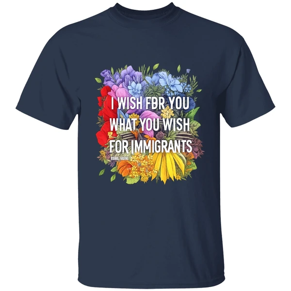 I Wish For You What You Wish For Immigrants Shirt - Image 5