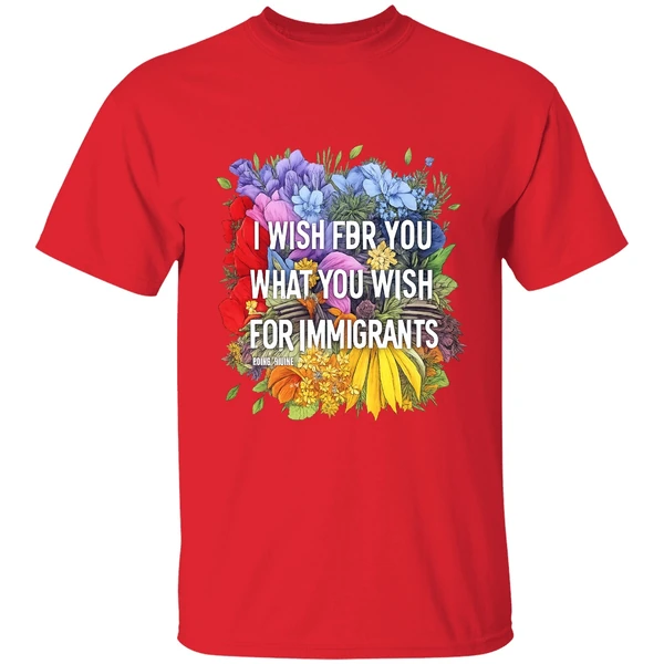 I Wish For You What You Wish For Immigrants Shirt - Image 7