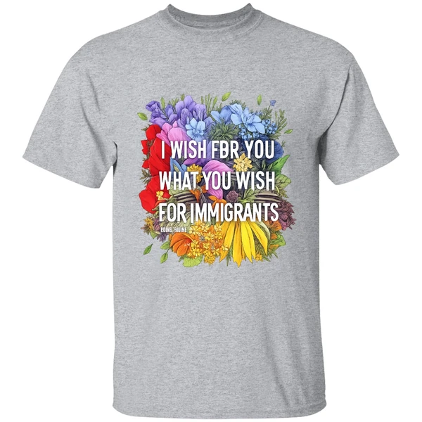 I Wish For You What You Wish For Immigrants Shirt - Image 9