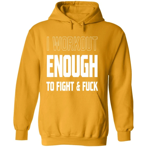 I Workout Just Enough To Fight And Fuck 2026 Hoodie