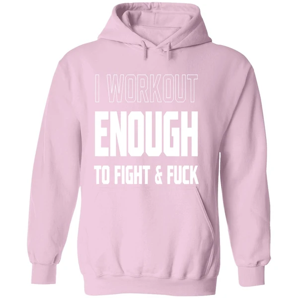 I Workout Just Enough To Fight And Fuck 2026 Hoodie - Image 5