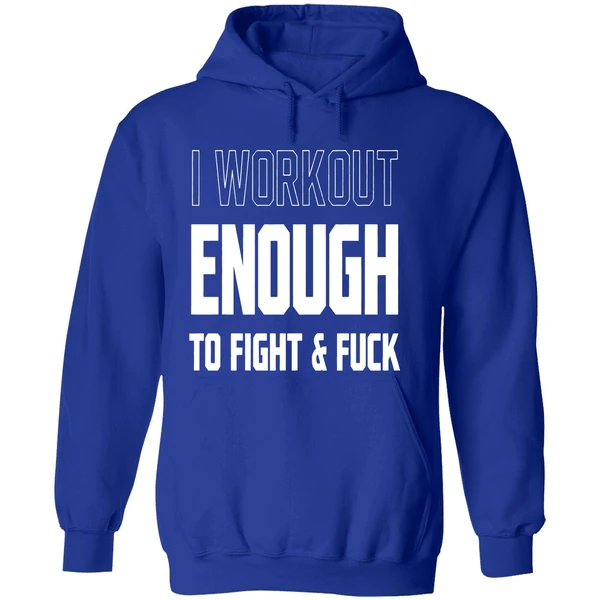 I Workout Just Enough To Fight And Fuck 2026 Hoodie - Image 7