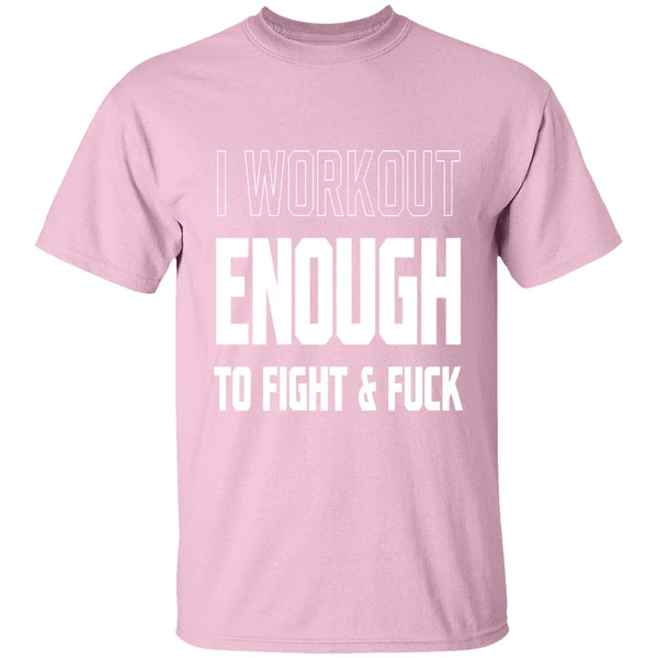 i workout just enough to fight and fuck 2026 shirt lightpink