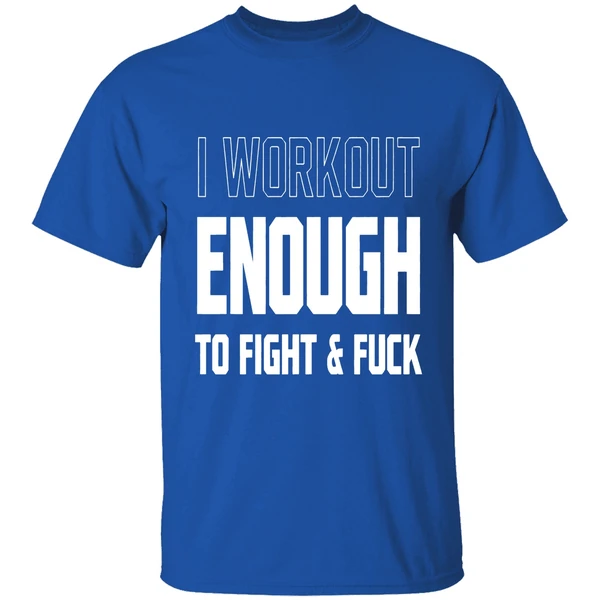 I Workout Just Enough To Fight And Fuck 2026 Shirt - Image 8