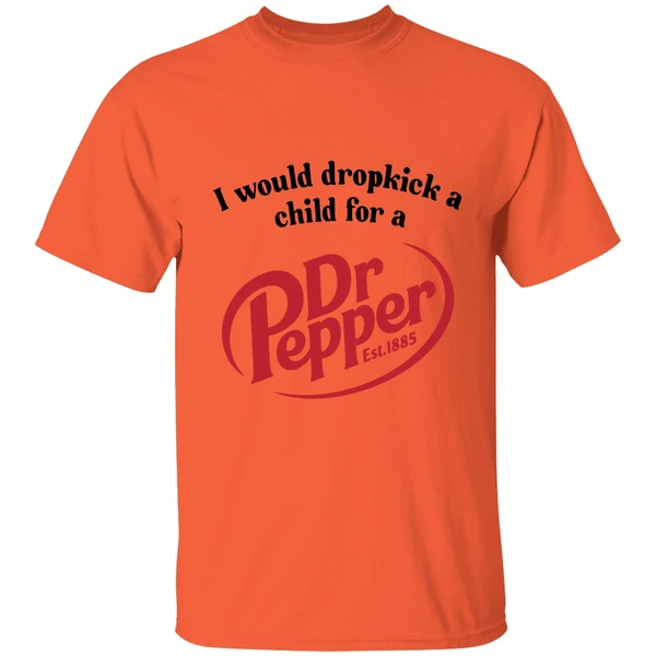 I Would Dropkick A Child For A Dr Pepper Shirt - Image 3