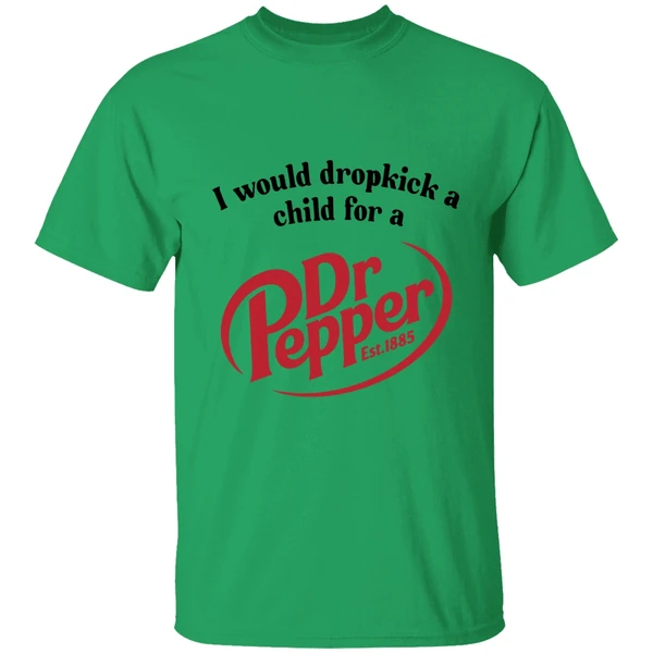 I Would Dropkick A Child For A Dr Pepper Shirt - Image 8