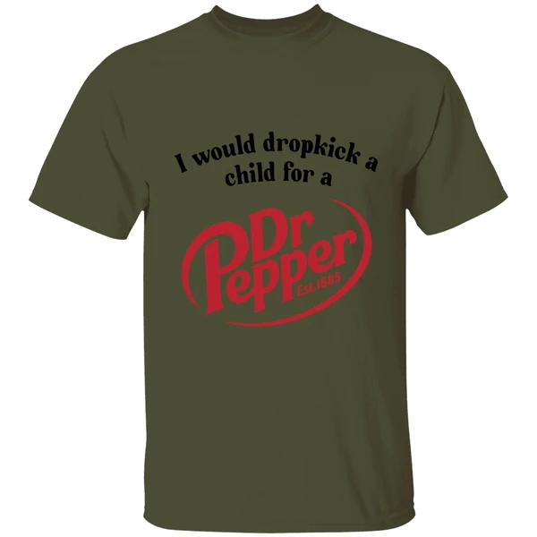 I Would Dropkick A Child For A Dr Pepper Shirt - Image 9
