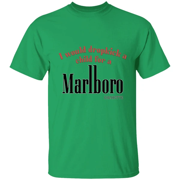 I Would Dropkick A Child For A Marlboro Cigarette Logo Shirt