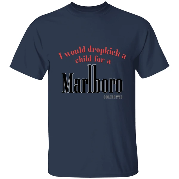 I Would Dropkick A Child For A Marlboro Cigarette Logo Shirt - Image 4