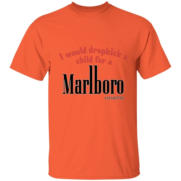 I Would Dropkick A Child For A Marlboro Cigarette Logo Shirt - Image 5