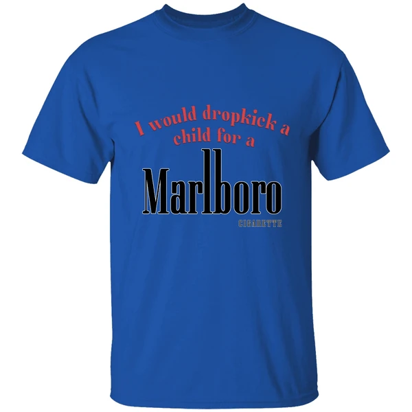 I Would Dropkick A Child For A Marlboro Cigarette Logo Shirt - Image 7