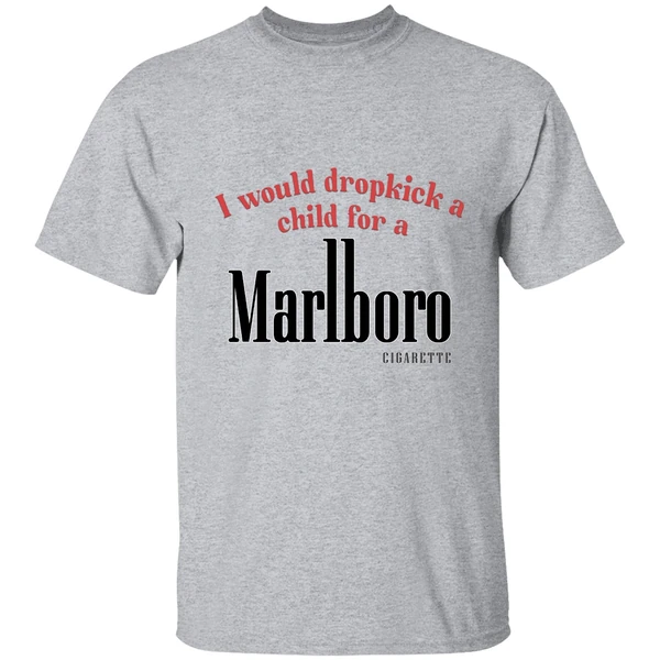 I Would Dropkick A Child For A Marlboro Cigarette Logo Shirt - Image 8