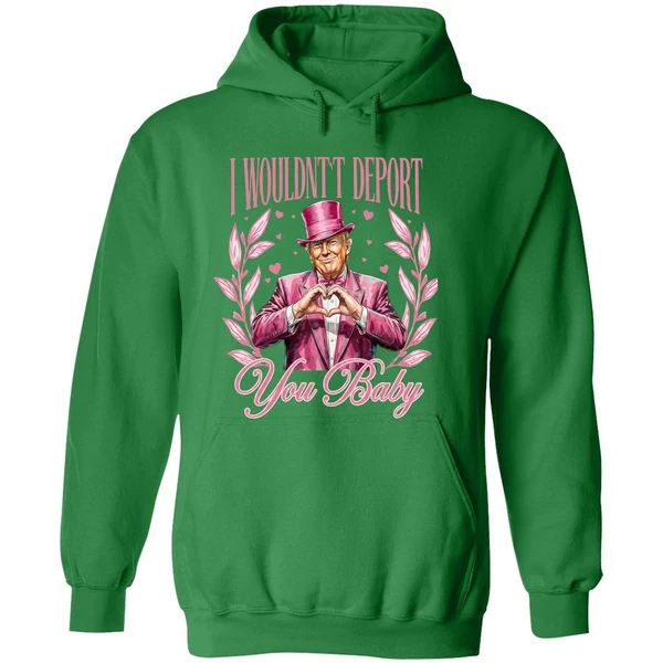 I Wouldnt Deport You Baby Trump Hoodie - Image 2