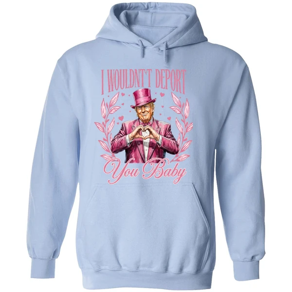 I Wouldnt Deport You Baby Trump Hoodie - Image 4