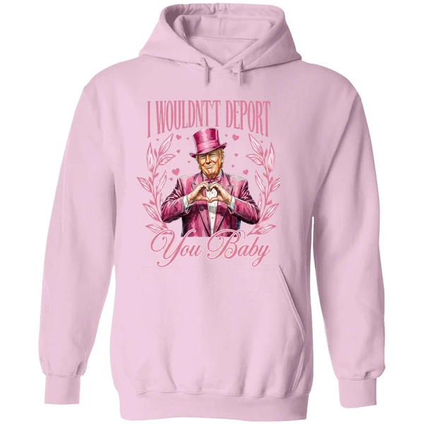 I Wouldnt Deport You Baby Trump Hoodie - Image 5