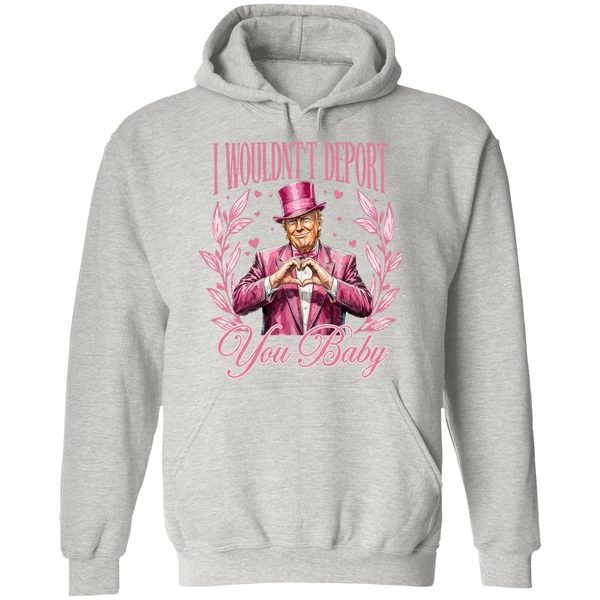 I Wouldnt Deport You Baby Trump Hoodie - Image 9