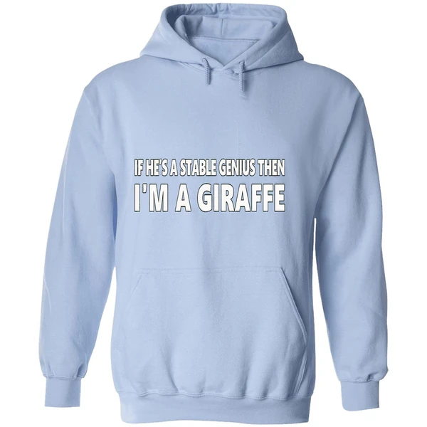 If Hes A Stable Genius Then Im A Giraffe Hoodie - Image 4