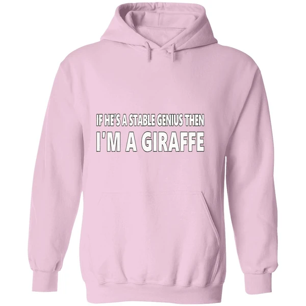 If Hes A Stable Genius Then Im A Giraffe Hoodie - Image 5