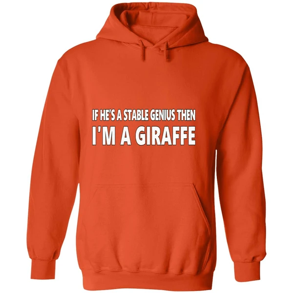 If Hes A Stable Genius Then Im A Giraffe Hoodie - Image 6