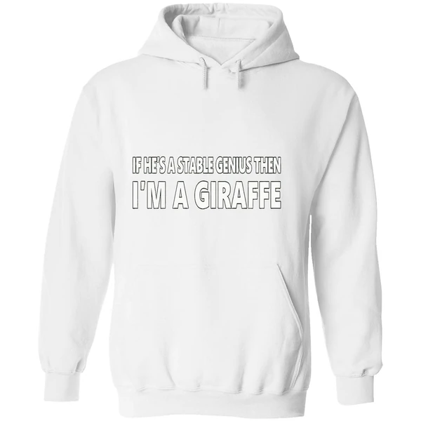 If Hes A Stable Genius Then Im A Giraffe Hoodie - Image 8