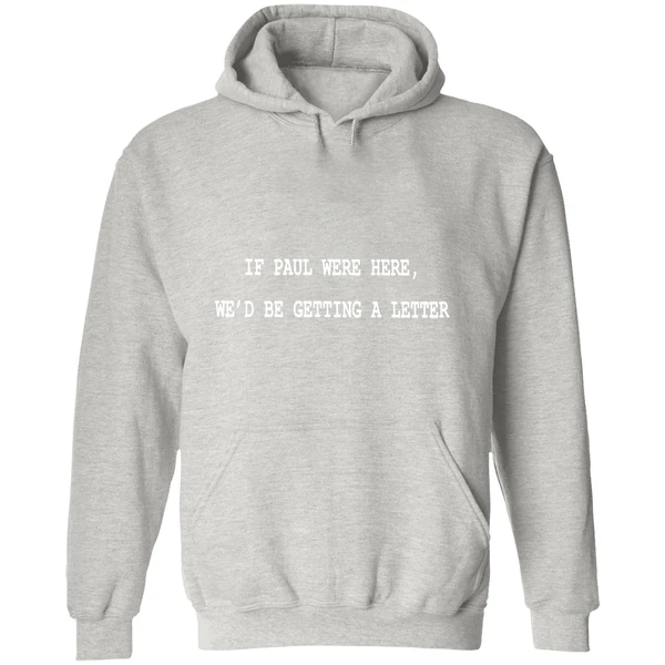 If Paul Were Here Wed Be Getting A Letter Hoodie - Image 9