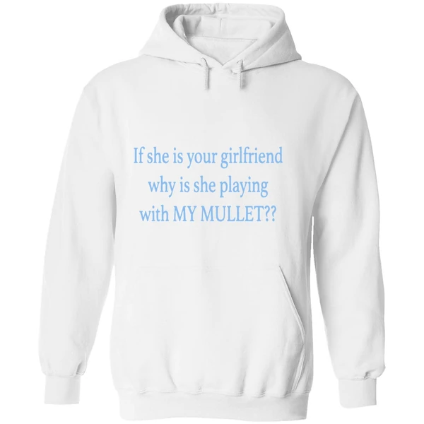 If She Is Your Girlfriends Why Is She Playing With My Mullet Hoodie - Image 8