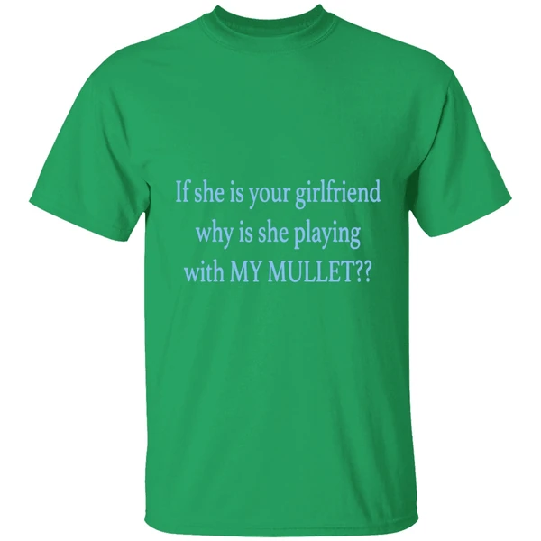 If She Is Your Girlfriends Why Is She Playing With My Mullet Shirt - Image 2