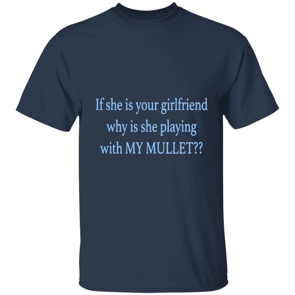If She Is Your Girlfriends Why Is She Playing With My Mullet Shirt - Image 5