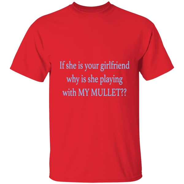 If She Is Your Girlfriends Why Is She Playing With My Mullet Shirt - Image 7