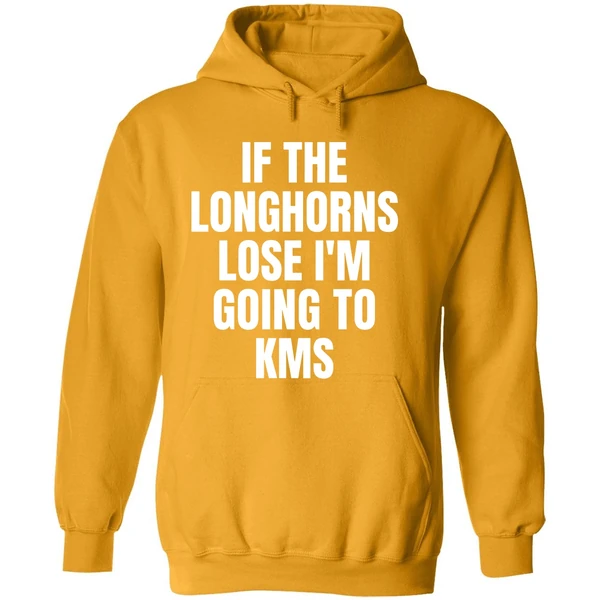 If The Longhorns Lose Im Going To Kms Hoodie