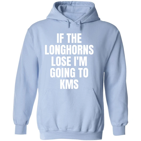 If The Longhorns Lose Im Going To Kms Hoodie - Image 4