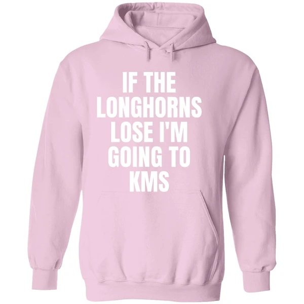 If The Longhorns Lose Im Going To Kms Hoodie - Image 5