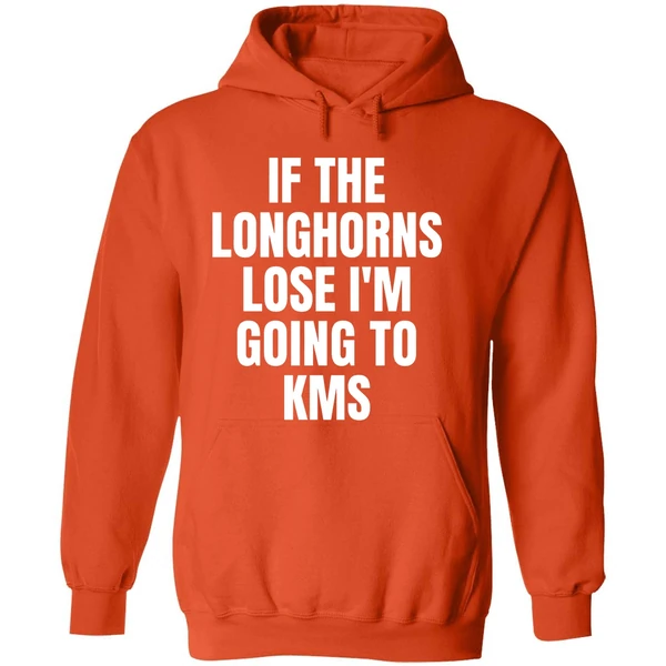 If The Longhorns Lose Im Going To Kms Hoodie - Image 6