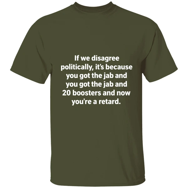 If We Disagree Politically Its Because You Got The Jab And 20 Boosters Shirt - Image 4