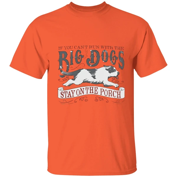 if you cant run with the big dogs vintage shirt orange