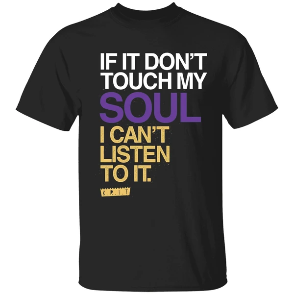 If You Dont Touch My Soul I Cant Listen To It Big Krit Shirt