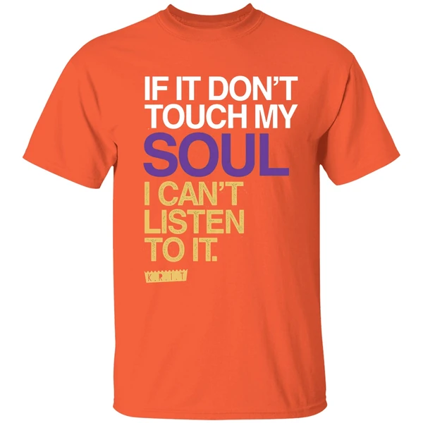 if you dont touch my soul i cant listen to it big krit shirt orange