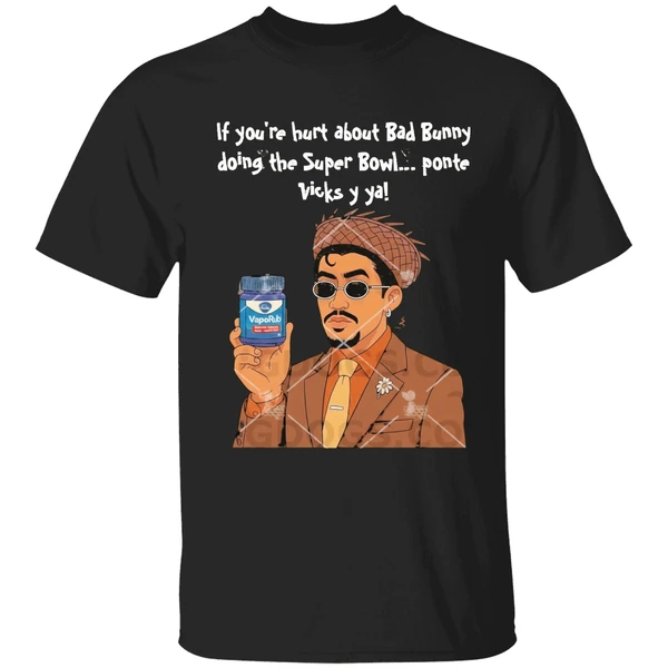 If Youre Hurt About Bad Bunny Doing The Super Bowl Ponte Vicks Y Ya Shirt