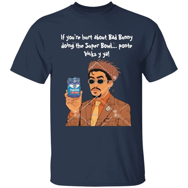if youre hurt about bad bunny doing the super bowl ponte vicks y ya shirt navy