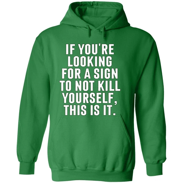 If Youre Looking For A Sign To Not Kill Yourself This Is It Hoodie - Image 2