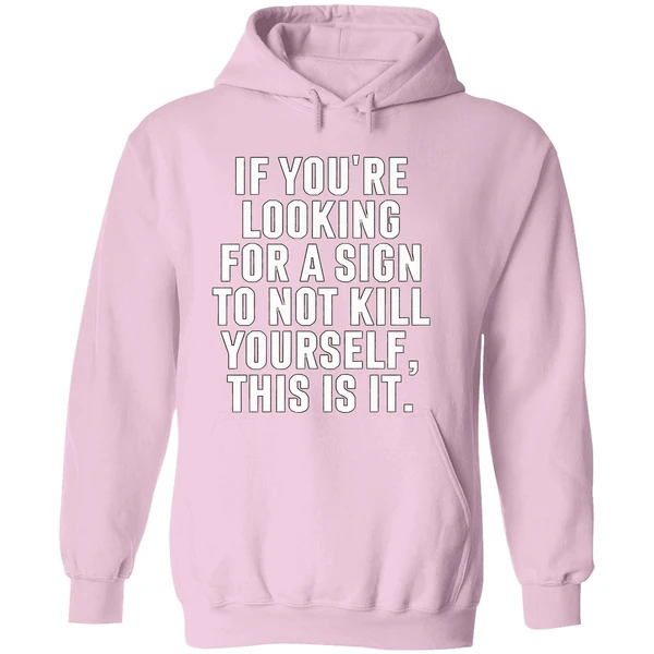 If Youre Looking For A Sign To Not Kill Yourself This Is It Hoodie - Image 5