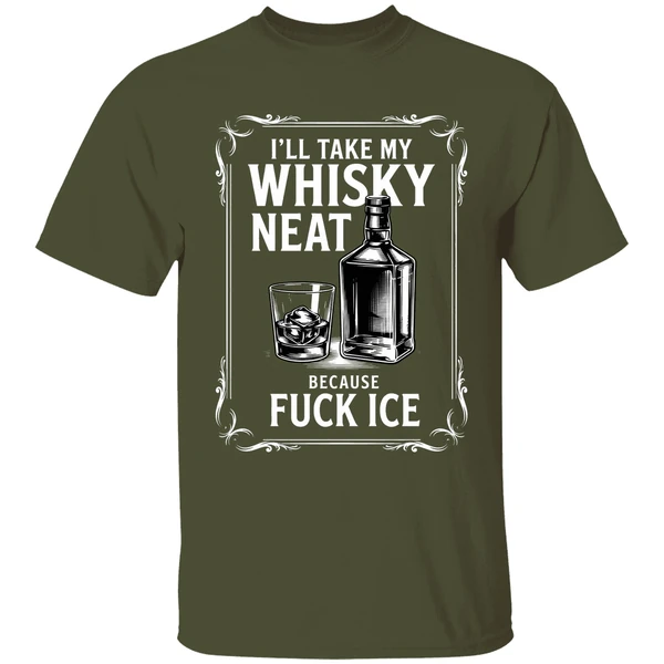 ill take my whisky neat because fuck ice 2026 shirt militarygreen