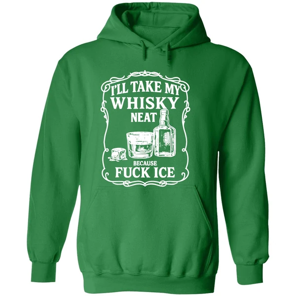 Ill Take My Whisky Neat Because Fuck Ice Hoodie - Image 2