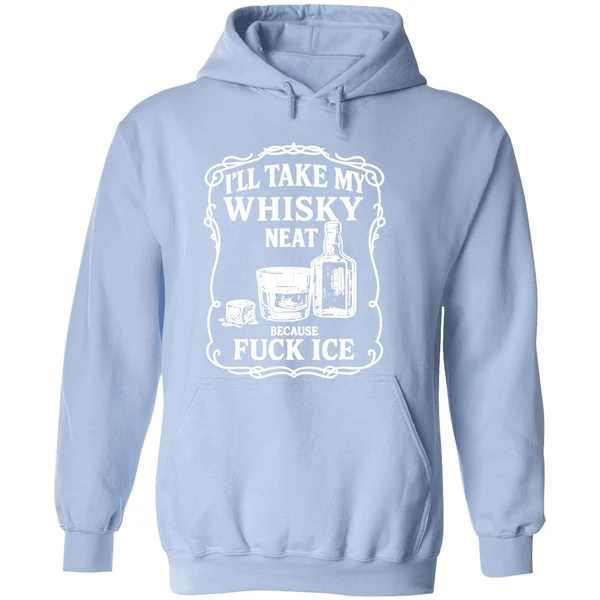 Ill Take My Whisky Neat Because Fuck Ice Hoodie - Image 4
