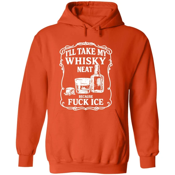 Ill Take My Whisky Neat Because Fuck Ice Hoodie - Image 6