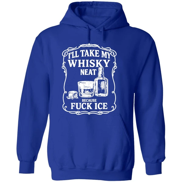 Ill Take My Whisky Neat Because Fuck Ice Hoodie - Image 7