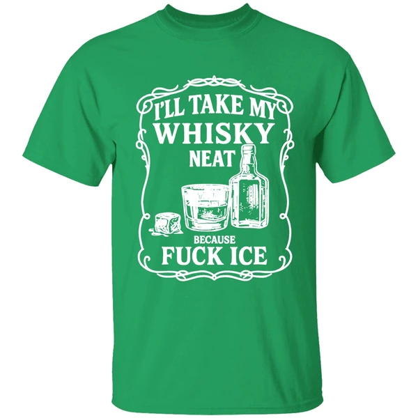 Ill Take My Whisky Neat Because Fuck Ice Shirt - Image 2