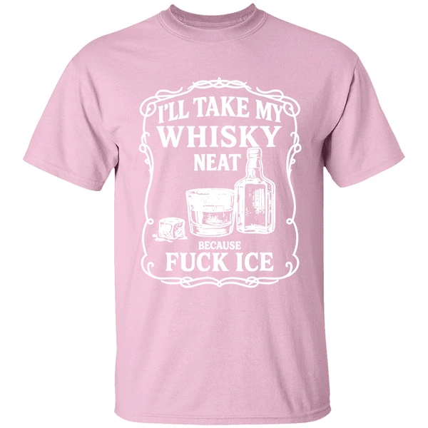 Ill Take My Whisky Neat Because Fuck Ice Shirt - Image 3