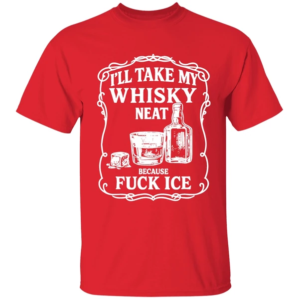 Ill Take My Whisky Neat Because Fuck Ice Shirt - Image 7